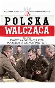 Picture of Polska Walcząca Tom 10 Sowiecka okupacja ziem polskich w latach 1939-1941