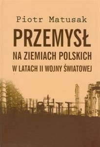 Picture of Przemysł na ziemiach polskich w latach II wojny światowej Tom 1