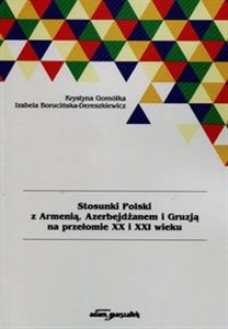 Picture of Stosunki Polski z Armenią Azerbejdżanem i Gruzją na przełomie XX i XXI wieku