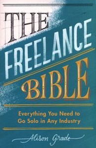 Picture of The Freelance Bible Everything You Need to Go Solo in Any Industry