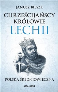 Picture of Chrześcijańscy królowie Lechii. Polska średniowieczna (edycja limitowana)