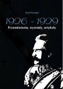 Picture of Józef Piłsudski 1926-1929 Przemówienia, wywiady, artykuły