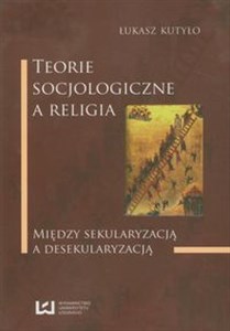 Picture of Teorie socjologiczne a religia Między sekularyzacją a desekularyzacją