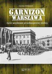 Picture of Garnizon Warszawa Życie wojskowe przedwojennej stolicy