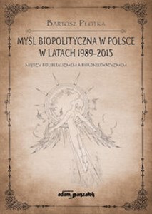 Obrazek Myśl biopolityczna w Polsce w latach 1989-2015. Między bioliberalizmem a biokonserwatyzmem