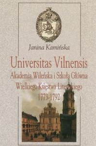 Obrazek Universitas Vilnensis Akademia Wileńska i Szkoła Główna Wielkiego Księstwa Litewskiego 1773-1792