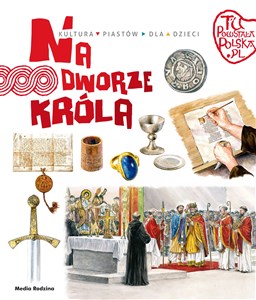 Picture of Tu powstała Polska Na dworze króla Kultura Piastów dla dzieci