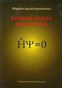 Zobacz : Kosmogenez... - Zbigniew Jacyna-Onyszkiewicz