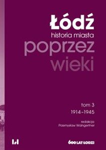 Obrazek Łódź poprzez wieki Historia miasta Tom 3 1914-1945