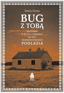 Obrazek Bug z Tobą. Historie o życiu i śmierci na wsi