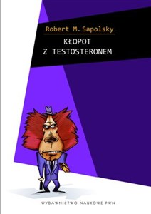 Picture of Kłopot z testosteronem i inne eseje z biologii ludzkich tarapatów