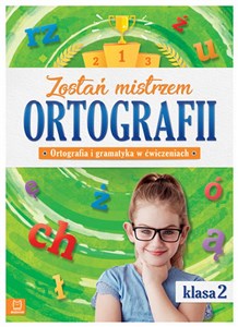 Picture of Zostań mistrzem ortografii Ortografia i gramatyka w ćwiczeniach klasa 2