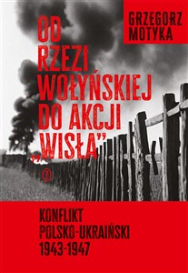 Picture of Od rzezi wołyńskiej do akcji Wisła Konflikt polsko-ukraiński 1943-1947