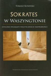 Picture of Sokrates w Waszyngtonie Etyczne dylematy politycznych nieprawości: perspektywa współczesna w świetle greckiej myśli klasycznej