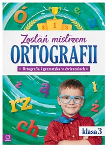 Picture of Zostań mistrzem ortografii Ortografia i gramatyka w ćwiczeniach klasa 3