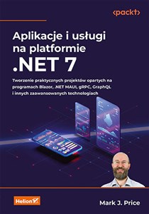Picture of Aplikacje i usługi na platformie .NET 7. Tworzenie praktycznych projektów opartych na programach Blazor, .NET MAUI, gRPC, GraphQL i innych zaawansowanych technologiach