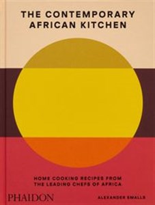 Obrazek The Contemporary African Kitchen Home Cooking Recipes from the Leading Chefs of Africa