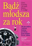 Bądź młods... - Chris Crowley, Henry S. Lodge -  books from Poland