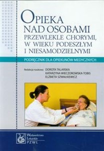 Obrazek Opieka nad osobami przewlekle chorymi w wieku podeszłym i niesamodzielnymi Podręcznik dla opiekunów medycznych