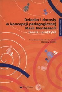 Picture of Dziecko i dorosły w koncepcji pedagogicznej Marii Montessori - teoria i praktyka