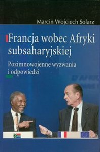 Obrazek Francja wobec Afryki subsaharyjskiej Pozimnowojenne wyzwania i odpowiedzi