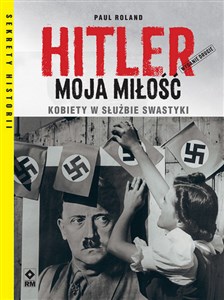 Picture of Hitler moja miłość Kobiety w służbie swastyki. Wyd. II