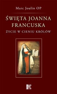 Picture of Święta Joanna Francuska Życie w cieniu królów