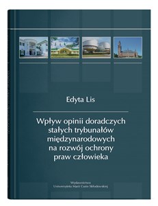 Picture of Wpływ opinii doradczych stałych trybunałów międzynarodowych na rozwój ochrony praw człowieka