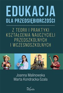 Picture of Edukacja dla przedsiębiorczości Z teorii i praktyki kształcenia nauczycieli przedszkolnych i wczesnoszkolnych