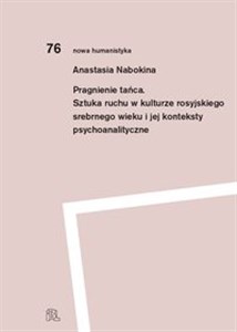 Obrazek Pragnienie tańca Sztuka ruchu w kulturze rosyjskiego srebrnego wieku i jej konteksty psychoanalityczne