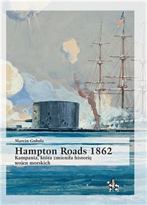 Obrazek Hampton Roads 1862 Kampania, która zmieniła historię wojen morskich