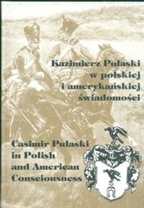 Obrazek Kazimierz Pułaski w polskiej i amerykańskiej swiadomości 8-10 października 1997 r