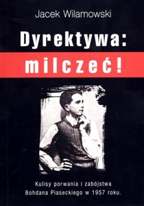 Obrazek Dyrektywa milczeć! Kulisy porwania i zabójstwa Bohdana Piaseckiego w 1957 roku