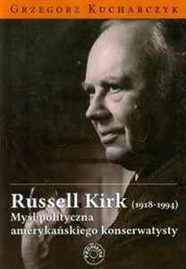 Picture of Russell Kirk 1918-1994 Myśl polityczna amerykańskiego konserwatysty