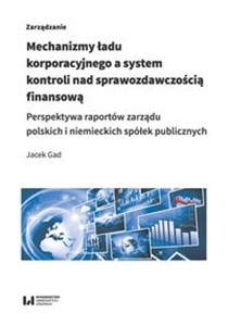 Obrazek Mechanizmy ładu korporacyjnego a system kontroli nad sprawozdawczością finansową Perspektywa raportów zarządu polskich i niemieckich spółek publicznych