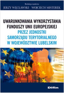 Picture of Uwarunkowania wykorzystania funduszy Unii Europejskiej przez jednostki samorządu terytorialnego w województwie lubelskim