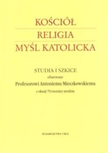 Obrazek Kościół Religia Myśl katolicka Studia i szkice ofiarowane Profesorowi Antoniemu Mieczkowskiemu z okazji 70 rocznicy urodzin