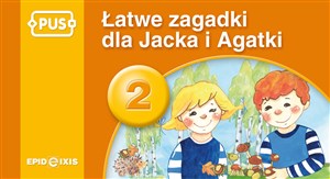 Obrazek PUS Łatwe zagadki dla Jacka i Agatki 2 Najbliższe otoczenie dziecka