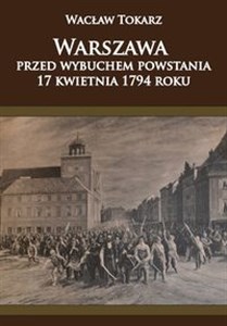 Picture of Warszawa przed wybuchem powstania 17 kwietnia 1794 roku