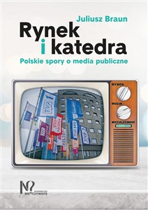 Picture of Rynek i katedra Polskie spory o media publiczne