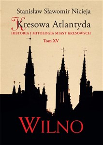 Picture of Kresowa Atlantyda Tom XV Wilno Historia i mitologia miast kresowych