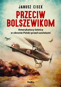 Obrazek Przeciw bolszewikom Amerykańscy lotnicy w obronie Polski przed sowietami