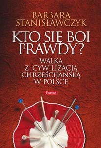 Picture of Kto się boi prawdy? Walka z cywilizacją chrześcijańską w Polsce