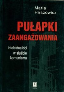 Obrazek Pułapki zaangażowania Intelektualiści w służbie komunizmu