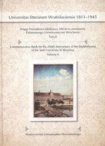 Obrazek Księga Pamiątkowa Jubileuszu 200-lecia utworzenia Państwowego Uniwersytetu we Wrocławiu Tom II Universitas litterarum Wratislaviensis 1811-1945