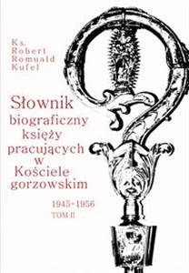 Picture of Słownik biograficzny księży pracujących w Kościele Gorzowskim 1945-1956 Tom 2