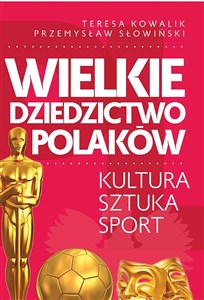 Picture of Wielkie dziedzictwo Polaków. Kultura Sztuka Sport