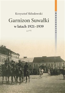 Obrazek Garnizon Suwałki w latach 1921-1939