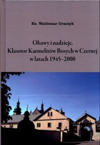 Picture of Obawy i nadzieje Klasztor Karmelitów Bosych w Czernej w latach 1945-2000