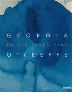 Obrazek Georgia O’Keeffe: To See Takes Time
